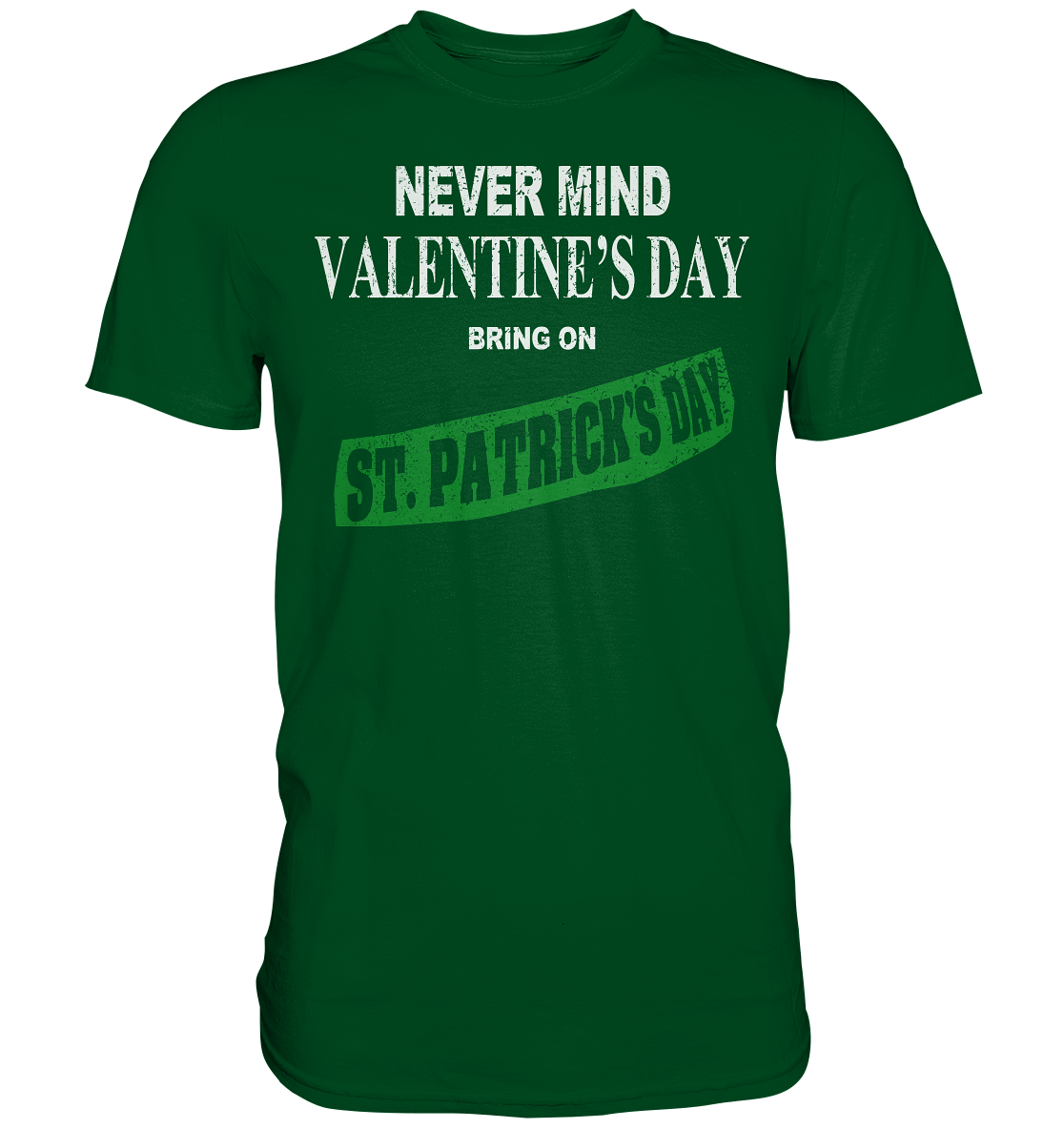 Never Mind Valentine's Day "Bring On St. Patrick's Day I" - Premium Shirt