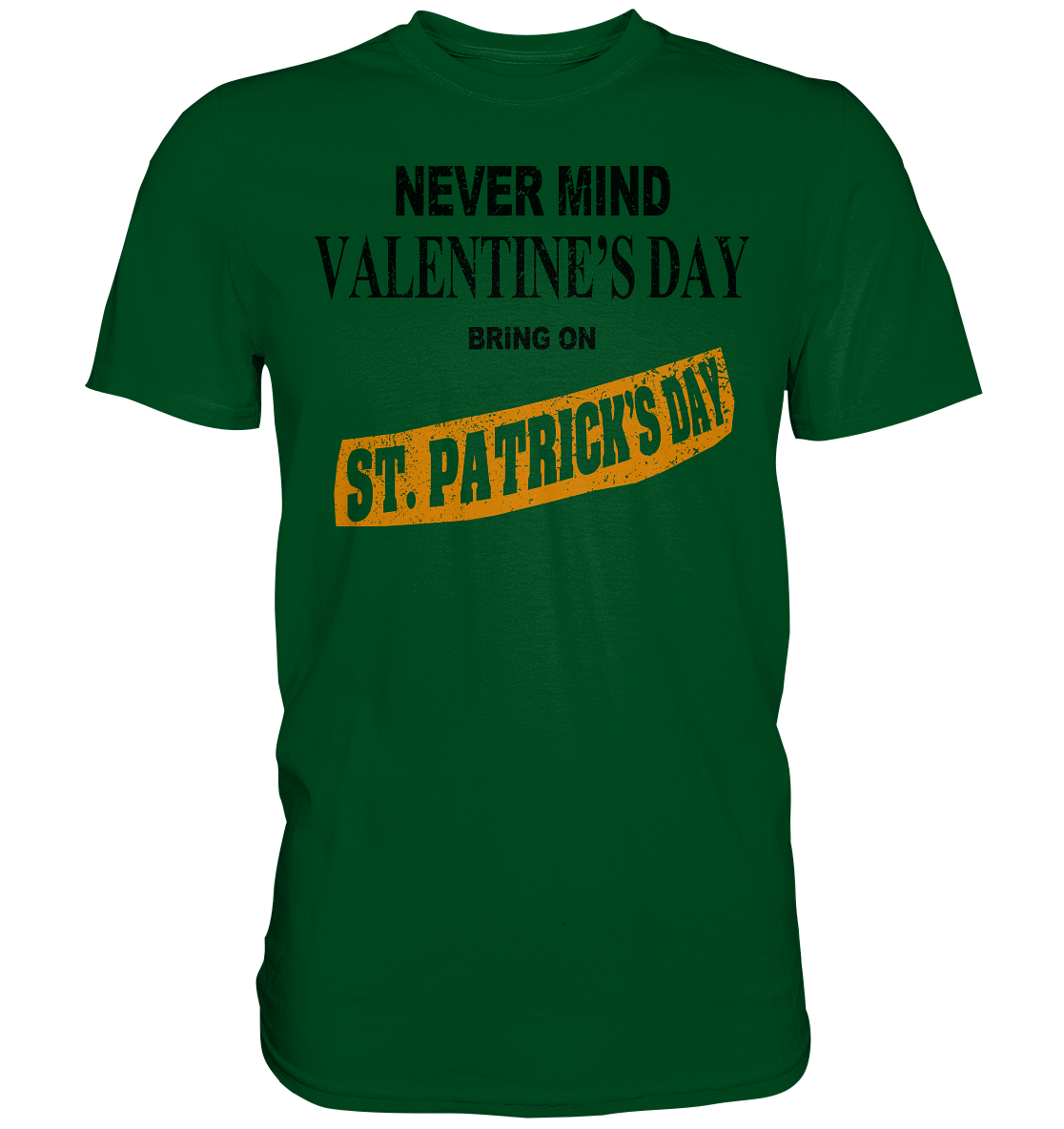 Never Mind Valentine's Day "Bring On St. Patrick's Day II" - Premium Shirt
