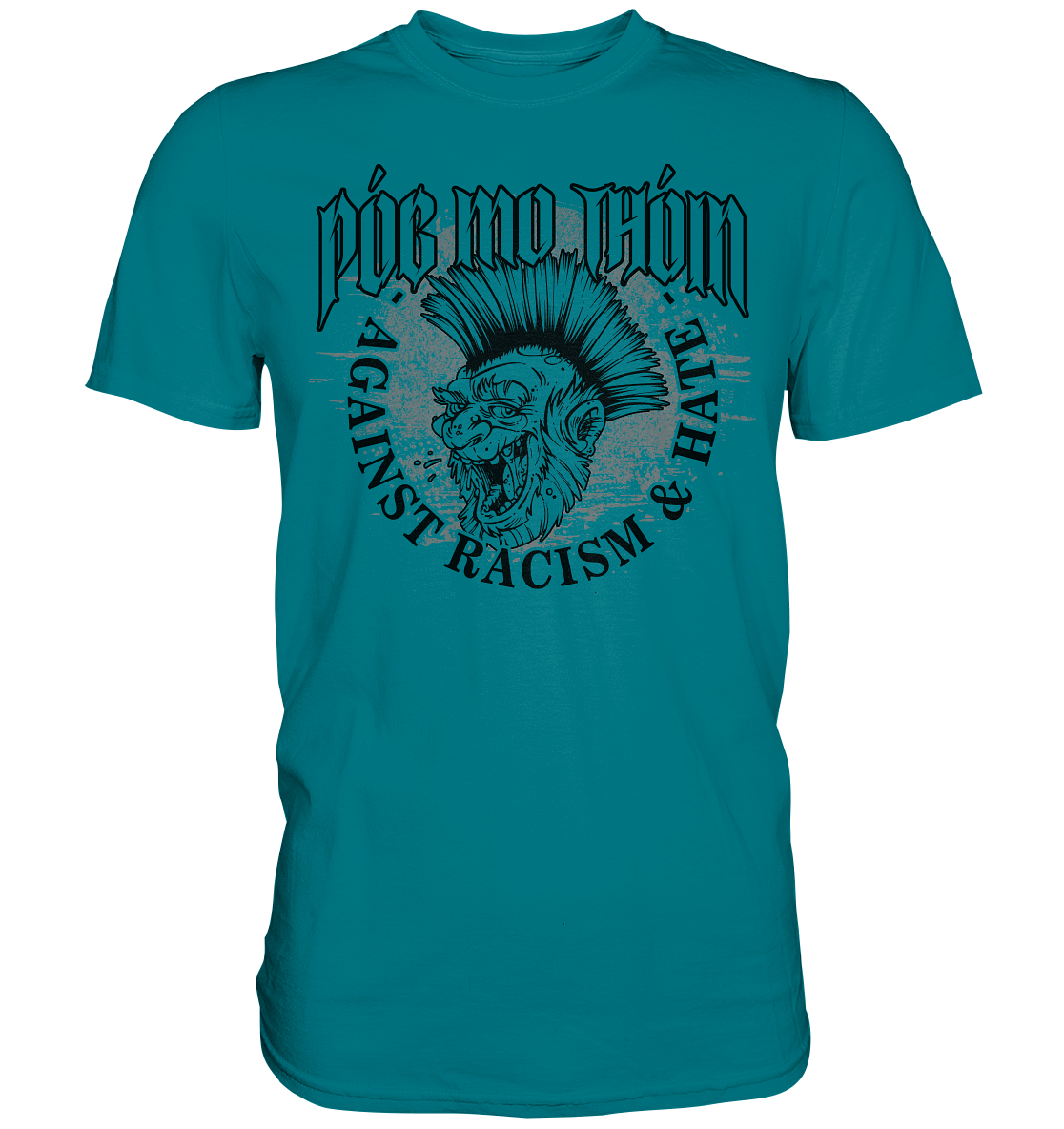 Póg Mo Thóin Streetwear "Against Racism & Hate" - Premium Shirt