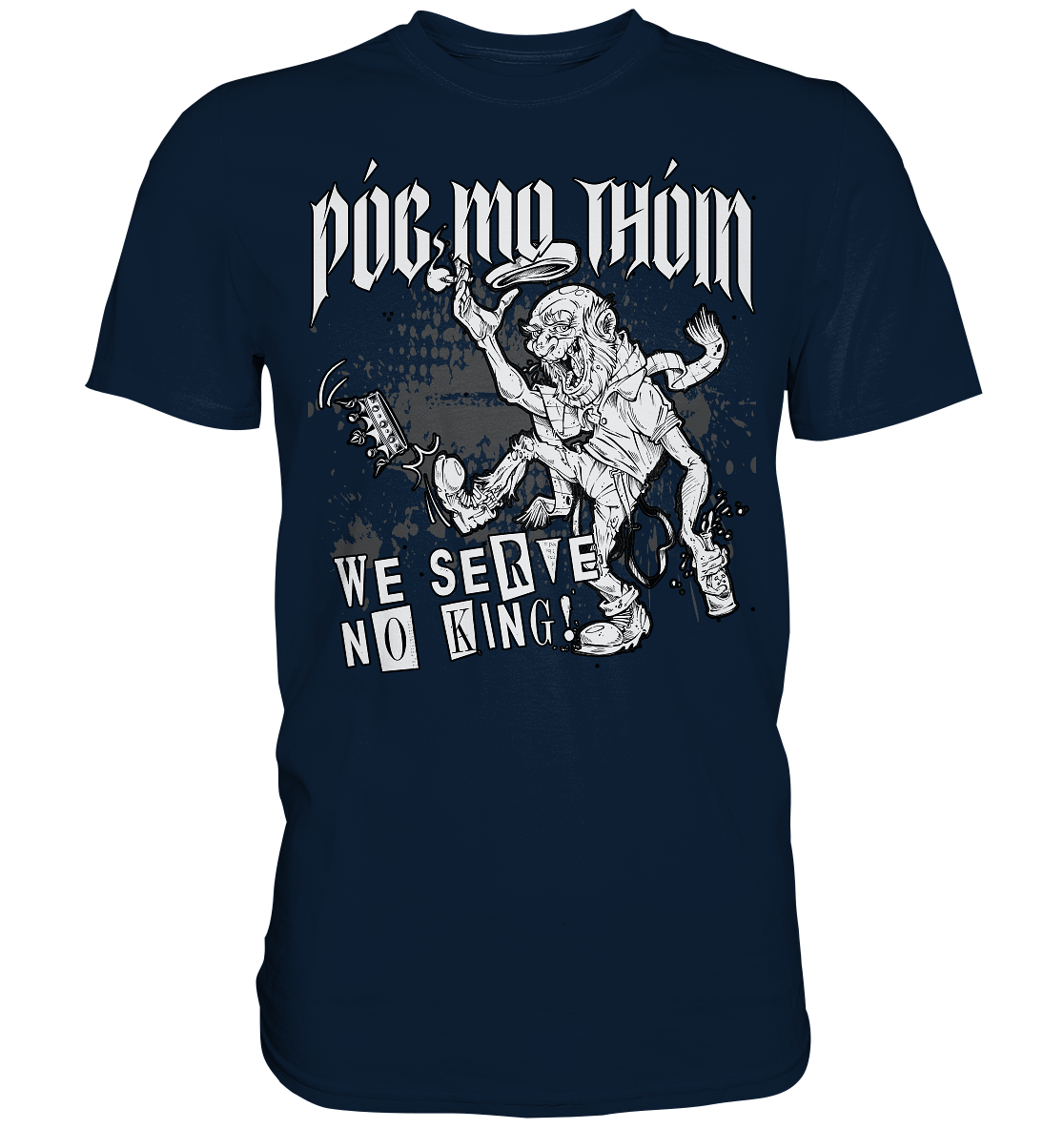Póg Mo Thóin Streetwear "We Serve No King" - Premium Shirt