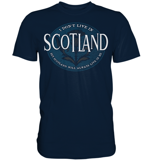 Scotland "Will Always Live In Me"  - Premium Shirt