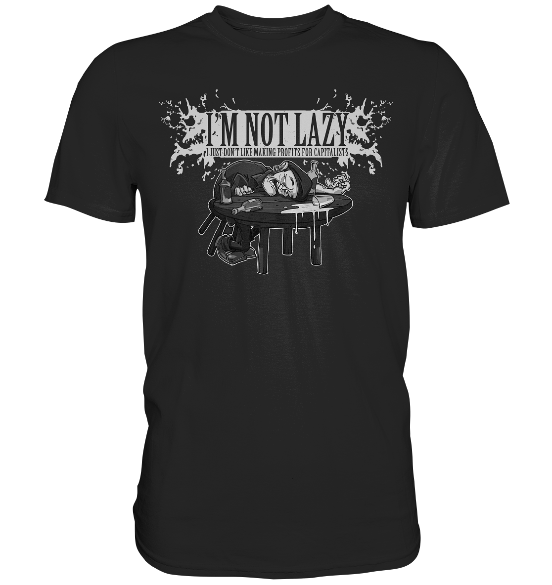 I'm Not Lazy "I Just Don't Like Making Profits For Capitalists" - Premium Shirt