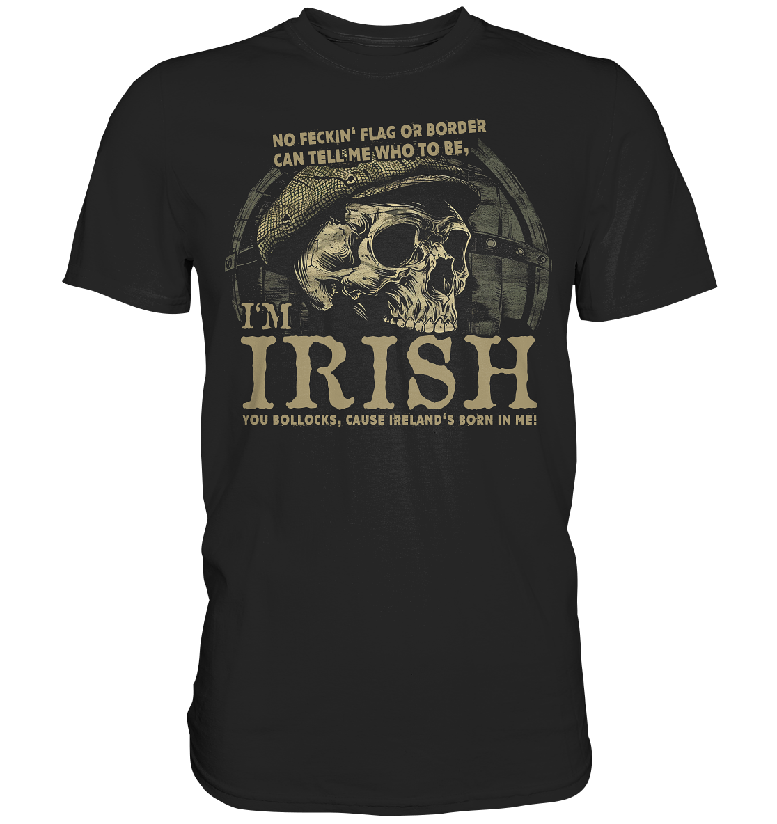 I'm Irish, Cause Ireland's Born In Me - Premium Shirt