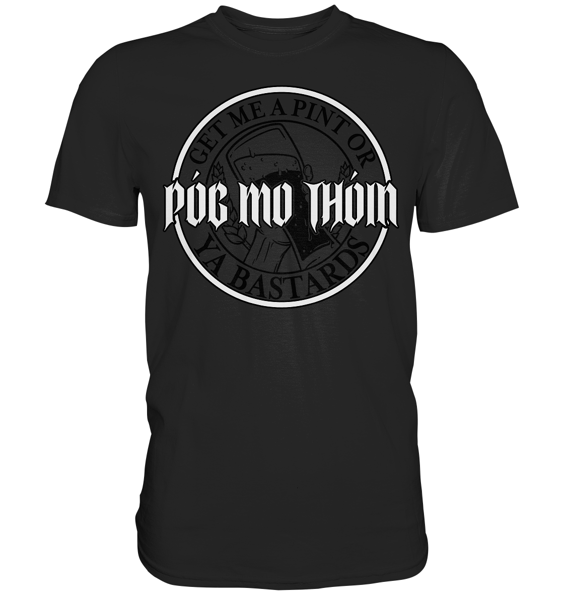 Póg Mo Thóin Streetwear "Get Me A Pint Ya Bastards" - Premium Shirt