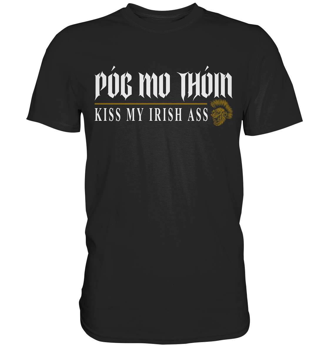 Póg Mo Thóin Streetwear "Kiss My Irish Ass" - Premium Shirt