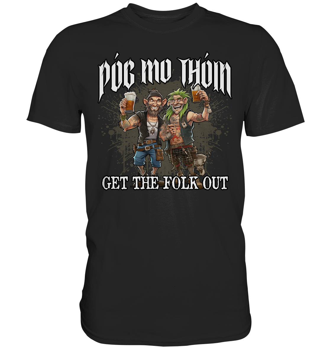 Póg Mo Thóin Streetwear "Get The Folk Out I" - Premium Shirt