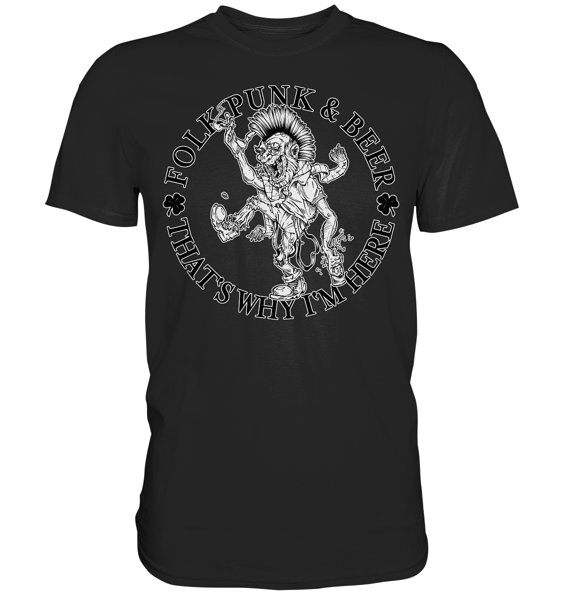 Folk Punk & Beer "That's Why I'm Here" - Premium Shirt