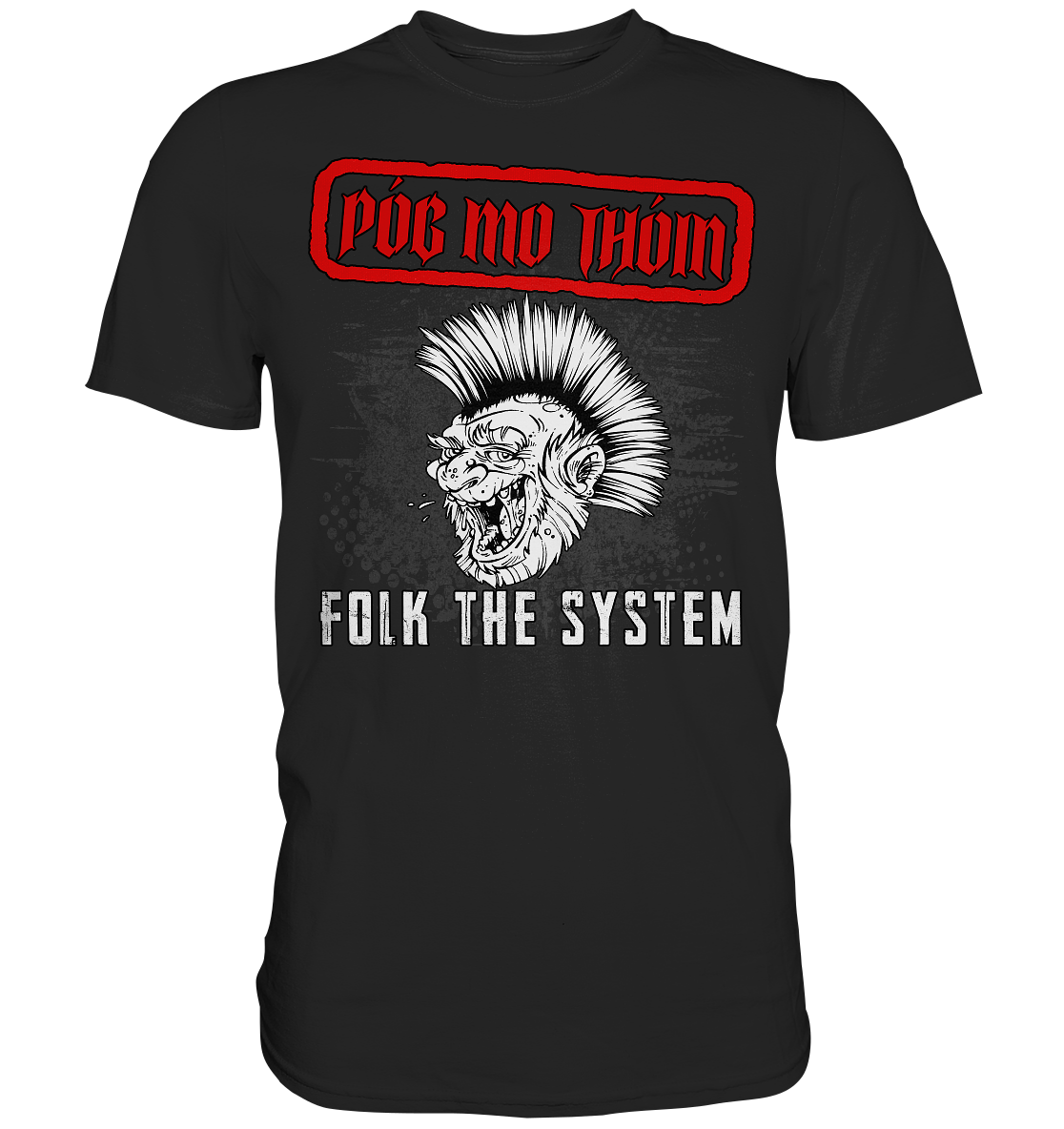 Póg Mo Thóin Streetwear "Folk The System" - Premium Shirt