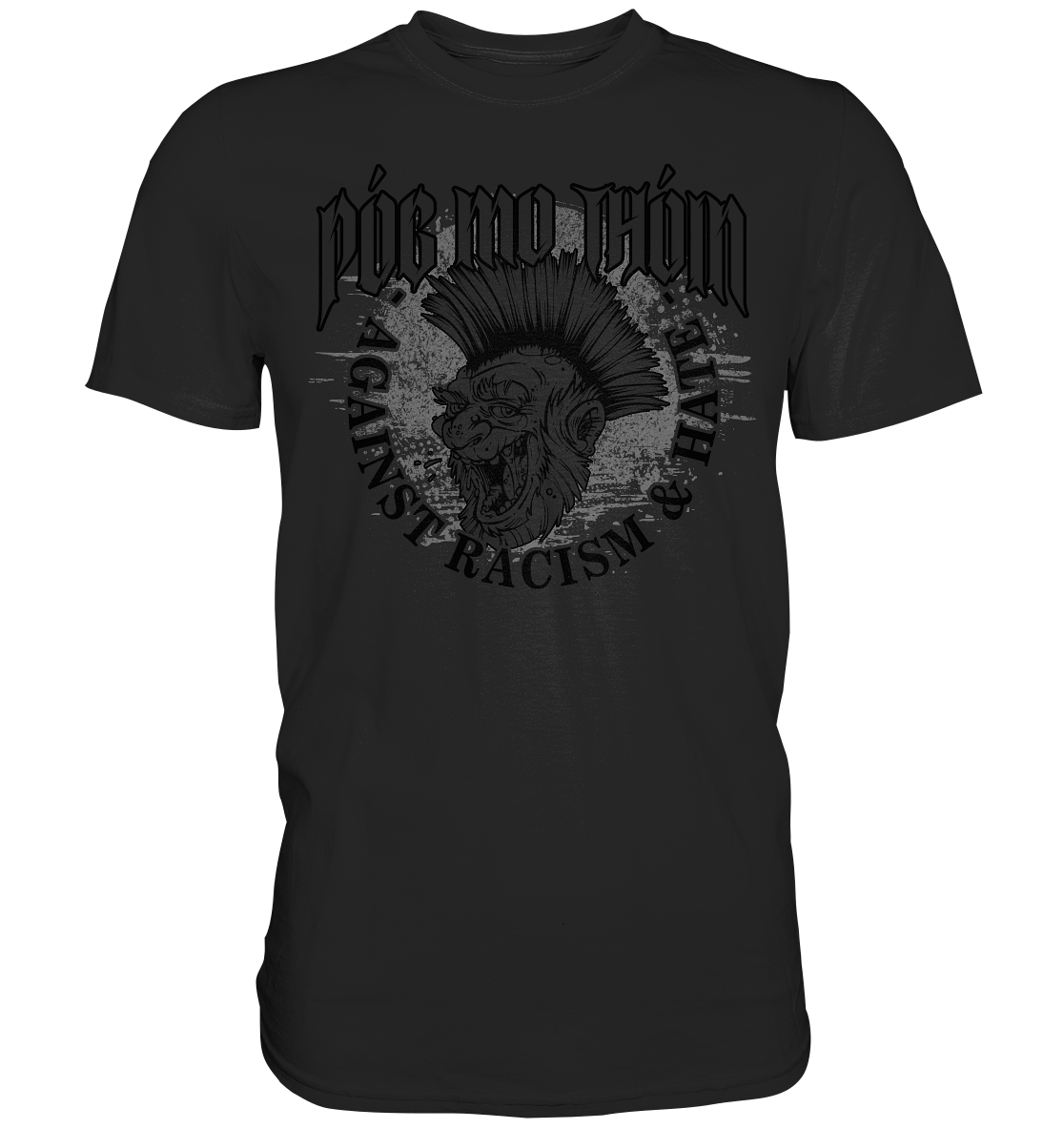 Póg Mo Thóin Streetwear "Against Racism & Hate" - Premium Shirt