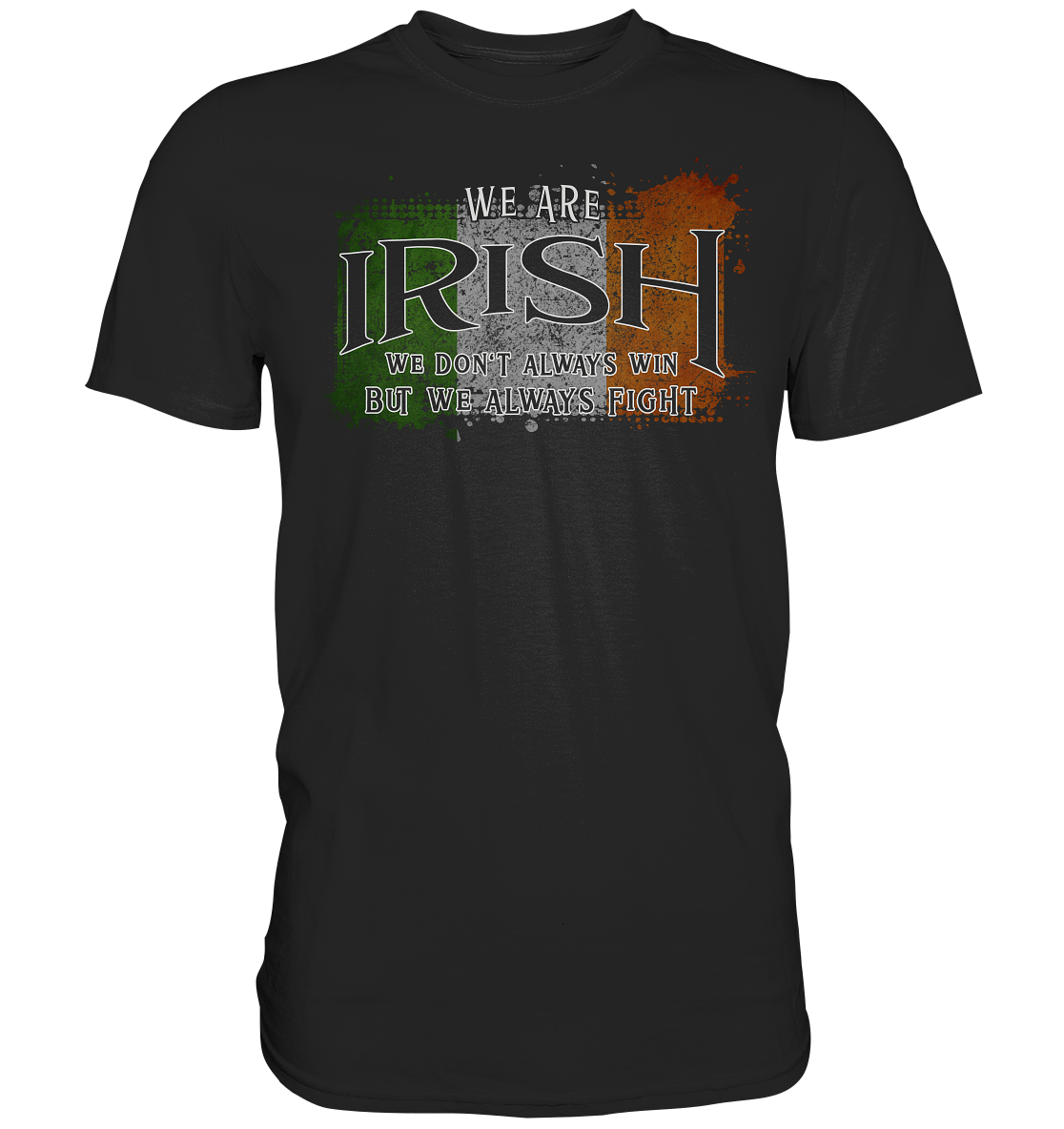We Are Irish "We Always Fight" - Premium Shirt