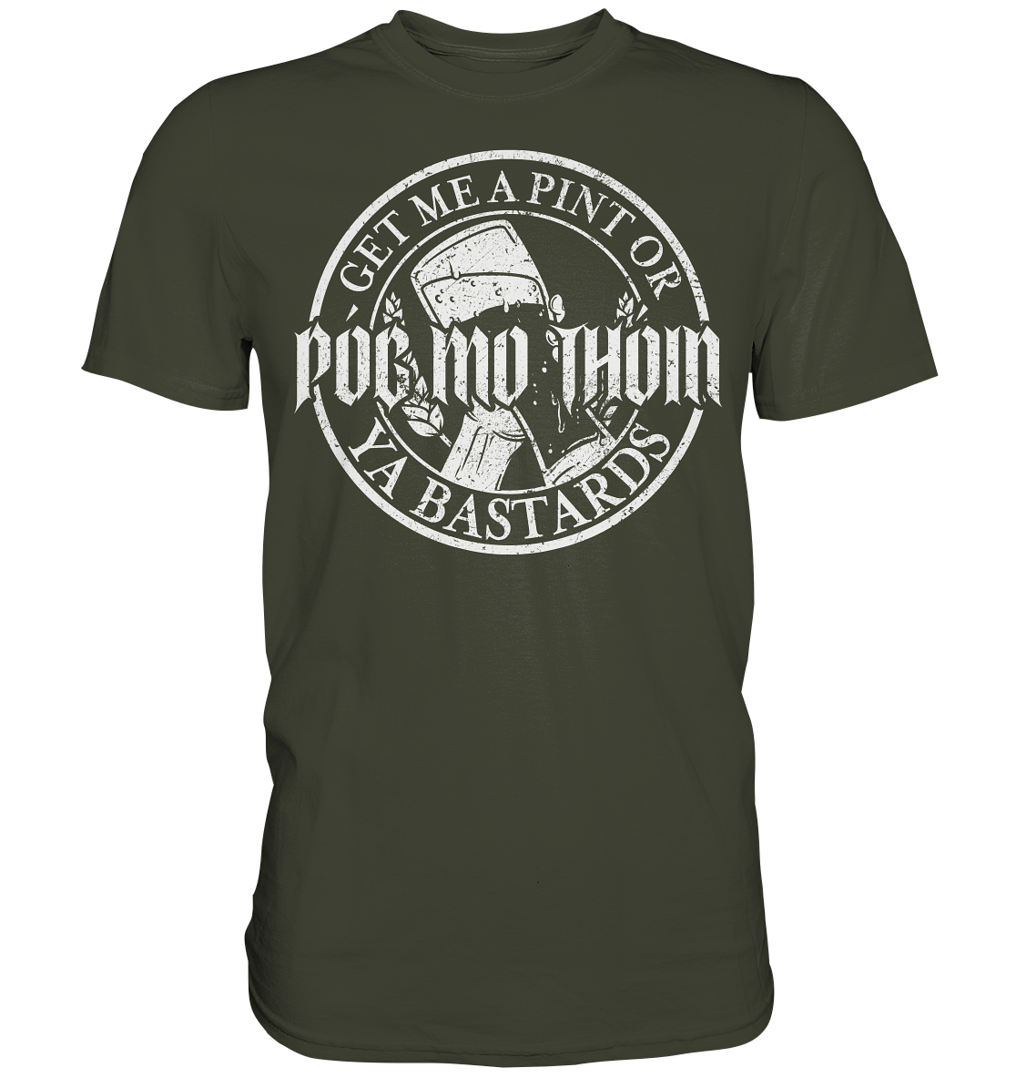 Póg Mo Thóin Streetwear "Get Me A Pint Ya Bastards" - Premium Shirt