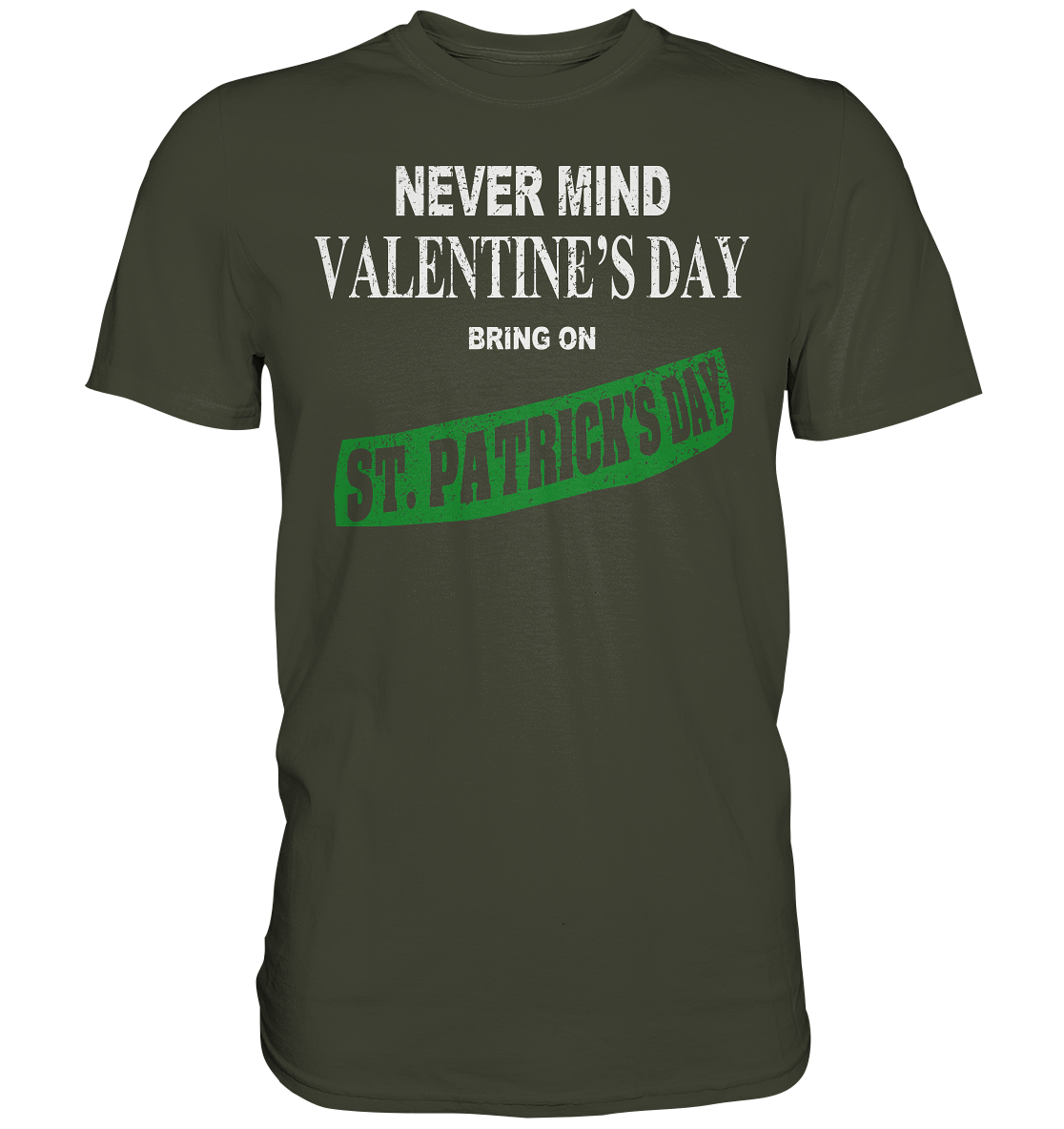 Never Mind Valentine's Day "Bring On St. Patrick's Day I" - Premium Shirt
