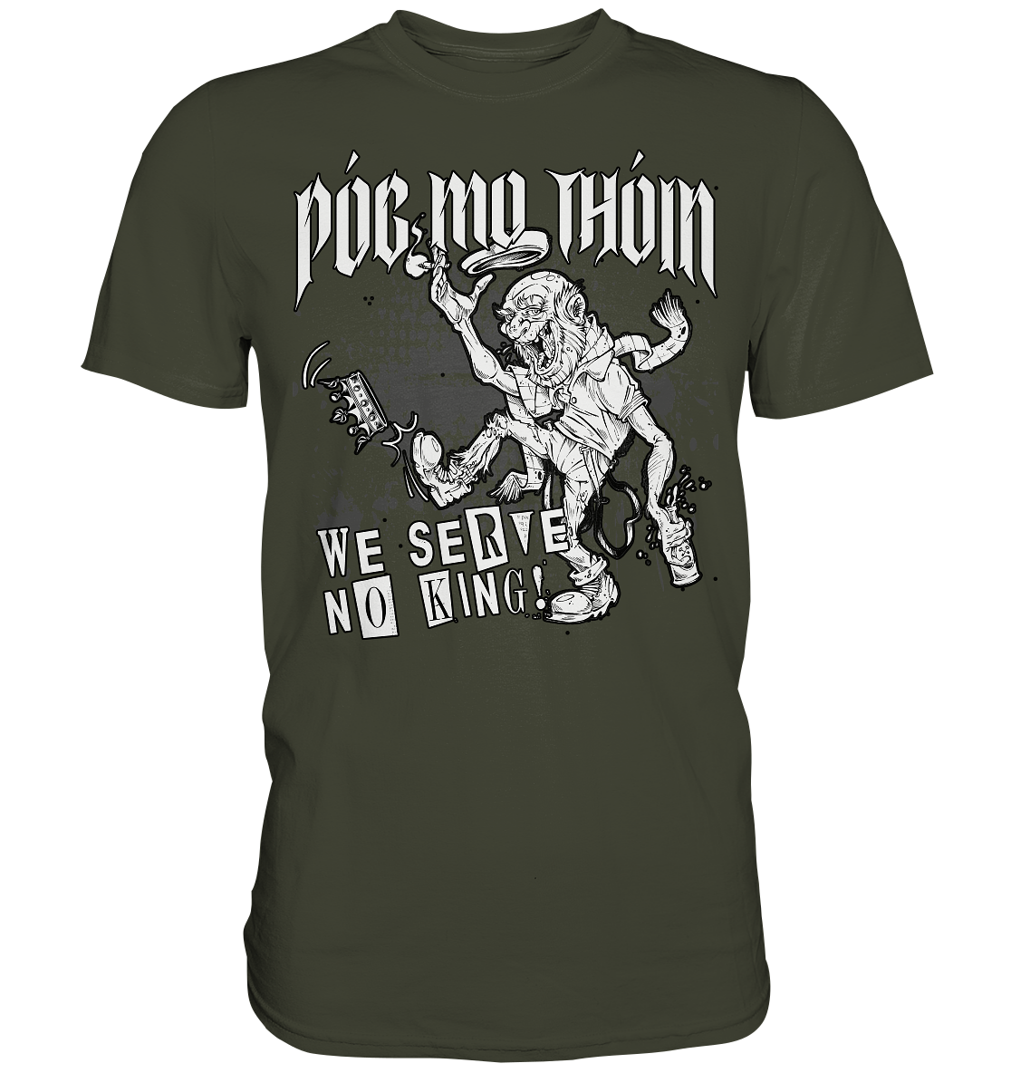 Póg Mo Thóin Streetwear "We Serve No King" - Premium Shirt