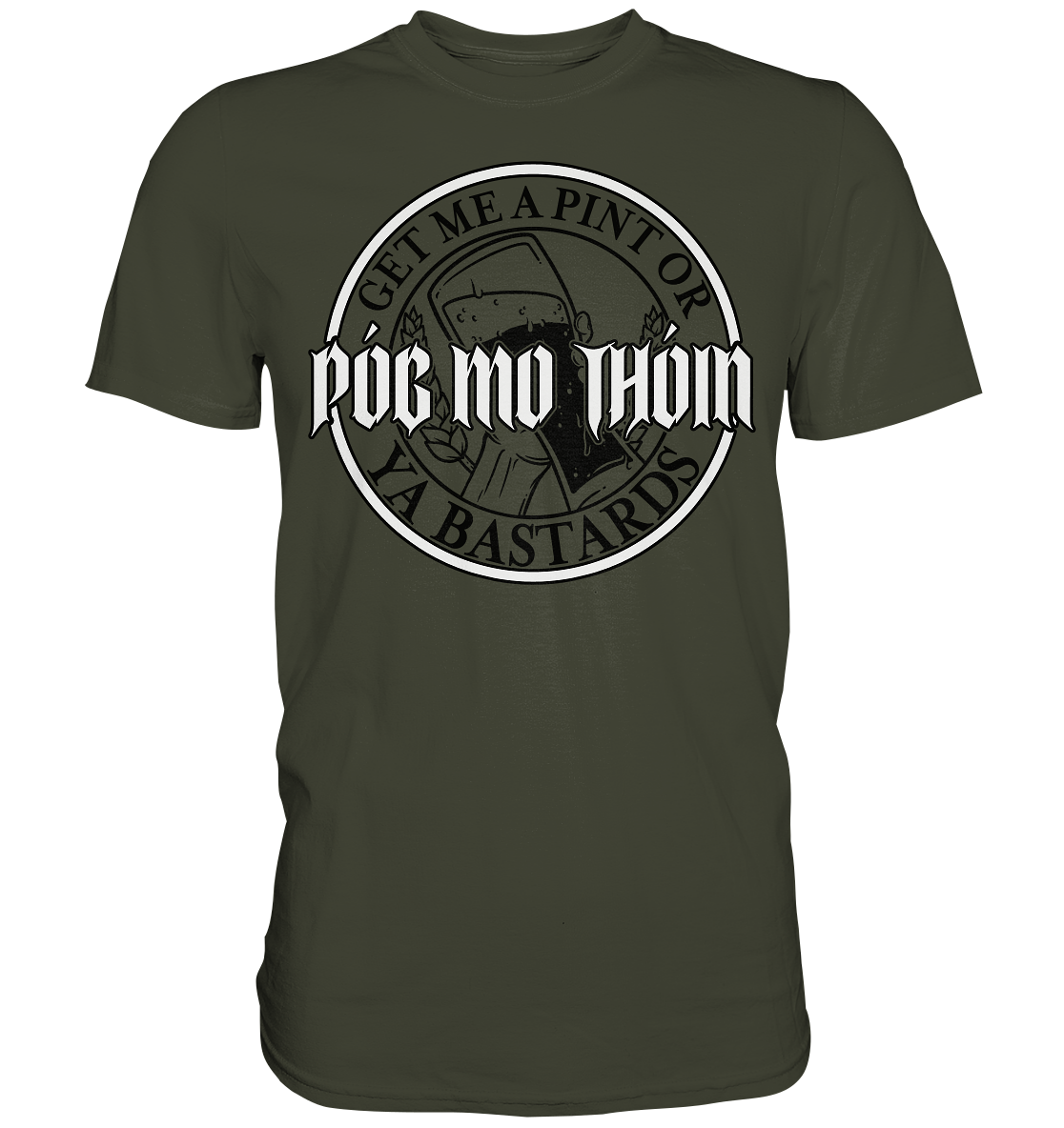 Póg Mo Thóin Streetwear "Get Me A Pint Ya Bastards" - Premium Shirt