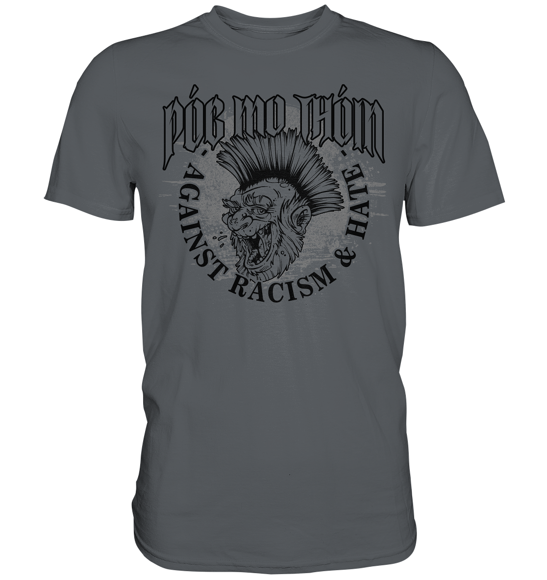 Póg Mo Thóin Streetwear "Against Racism & Hate" - Premium Shirt