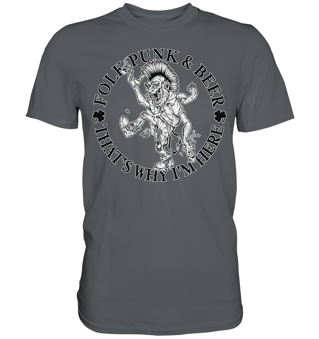 Folk Punk & Beer "That's Why I'm Here" - Premium Shirt