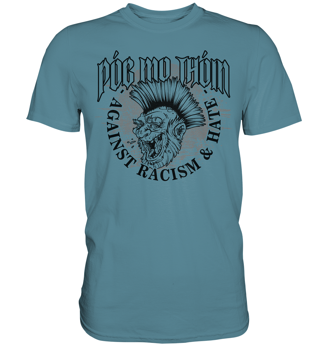 Póg Mo Thóin Streetwear "Against Racism & Hate" - Premium Shirt
