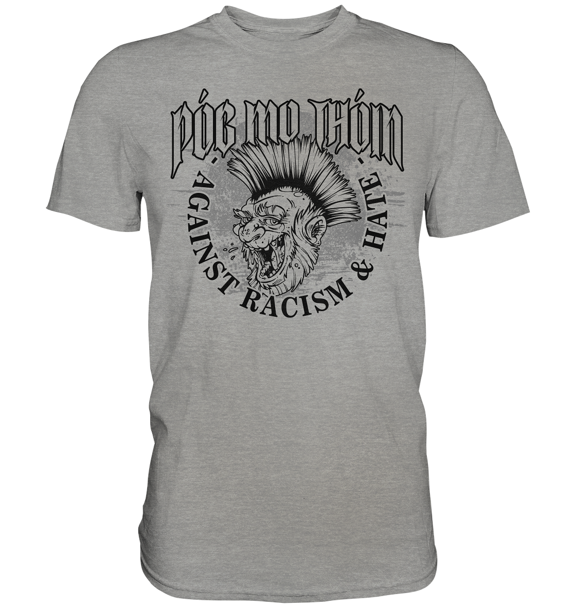 Póg Mo Thóin Streetwear "Against Racism & Hate" - Premium Shirt