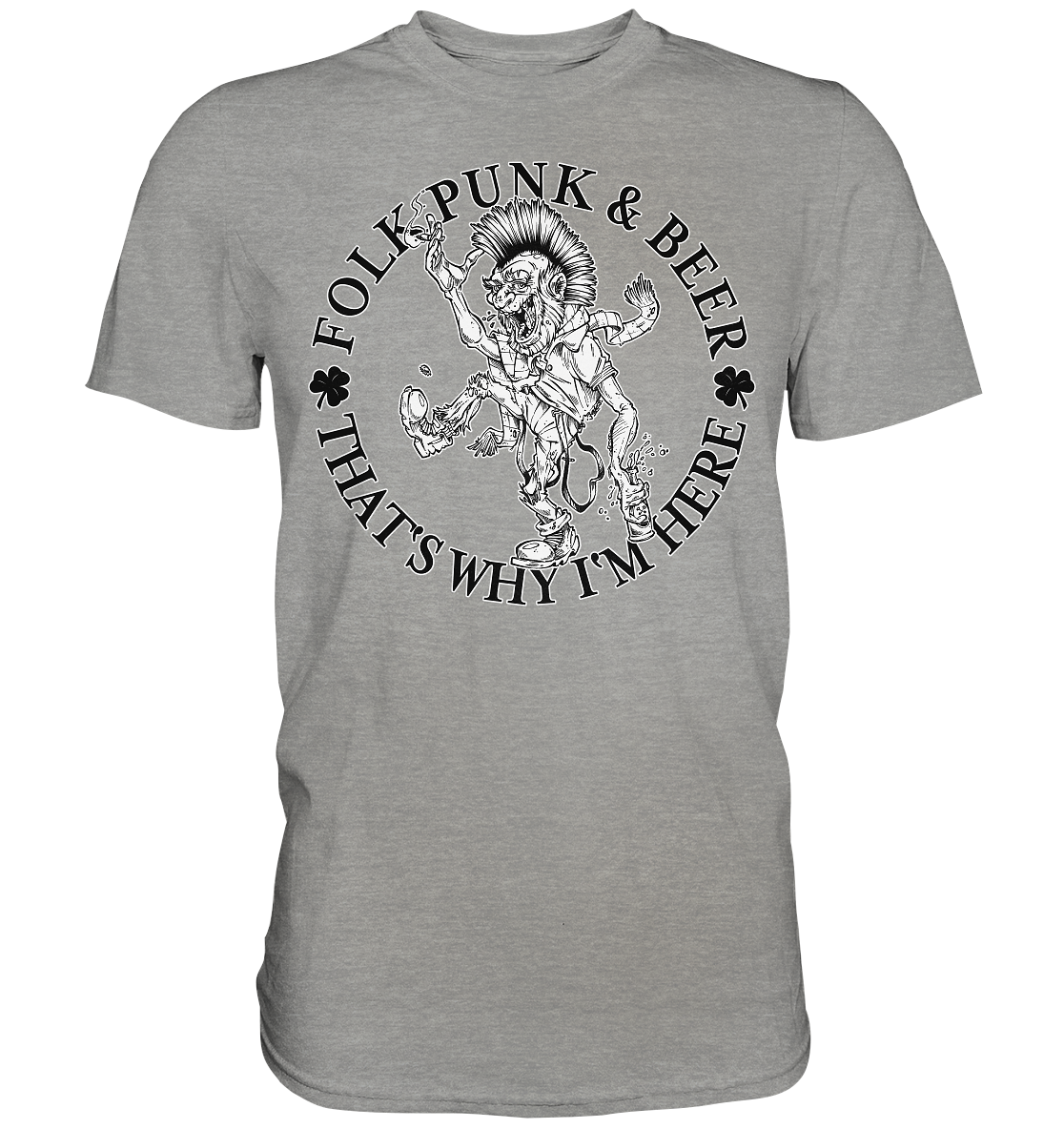 Folk Punk & Beer "That's Why I'm Here" - Premium Shirt