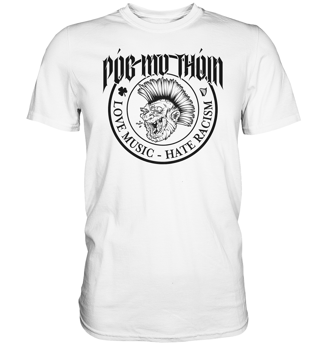 Póg Mo Thóin Streetwear "Love Music - Hate Racism" - Premium Shirt