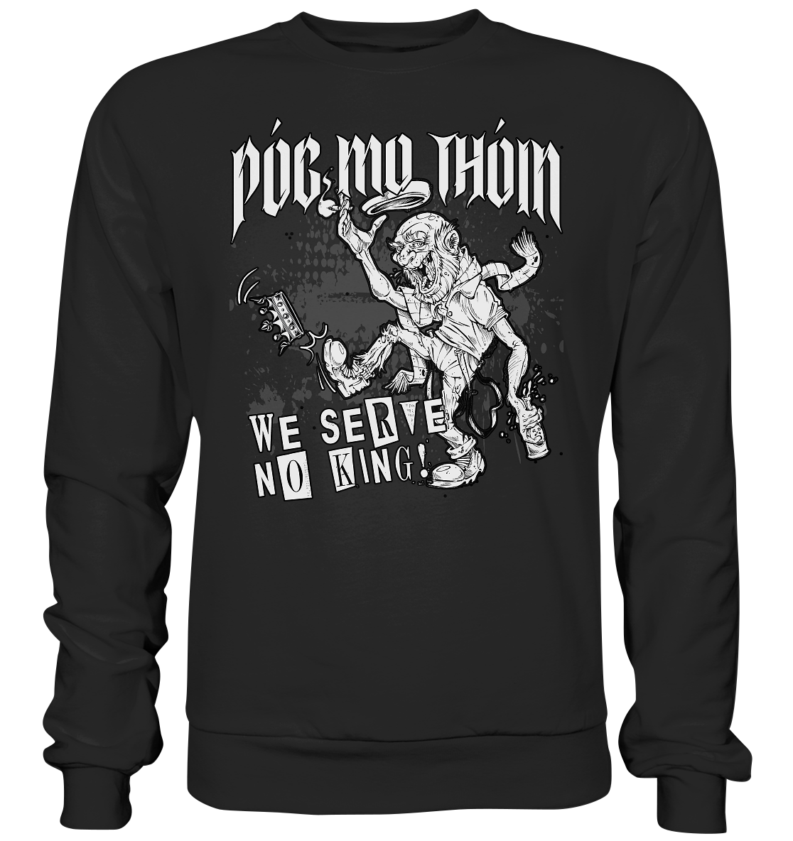 Póg Mo Thóin Streetwear "We Serve No King" - Premium Sweatshirt