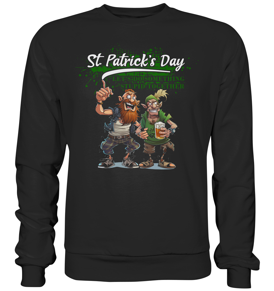 St. Patrick's Day "Let's Do Something Stupid Together / Punks" - Premium Sweatshirt