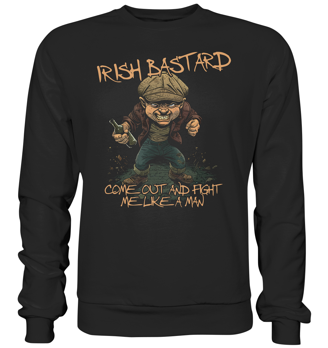 Irish Bastard "Come Out And Fight Me Like A Man" - Premium Sweatshirt