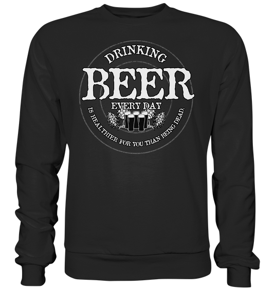 Drinking Beer "Every Day" - Premium Sweatshirt