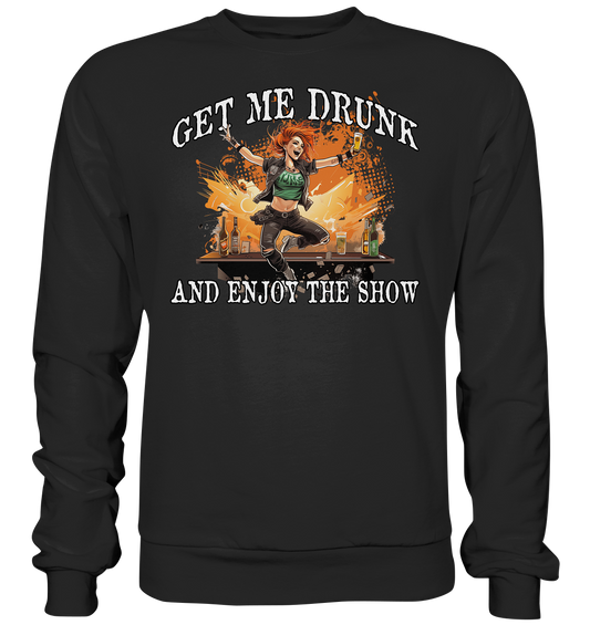 Get Me Drunk "And Enjoy The Show / Irish Pub" - Premium Sweatshirt