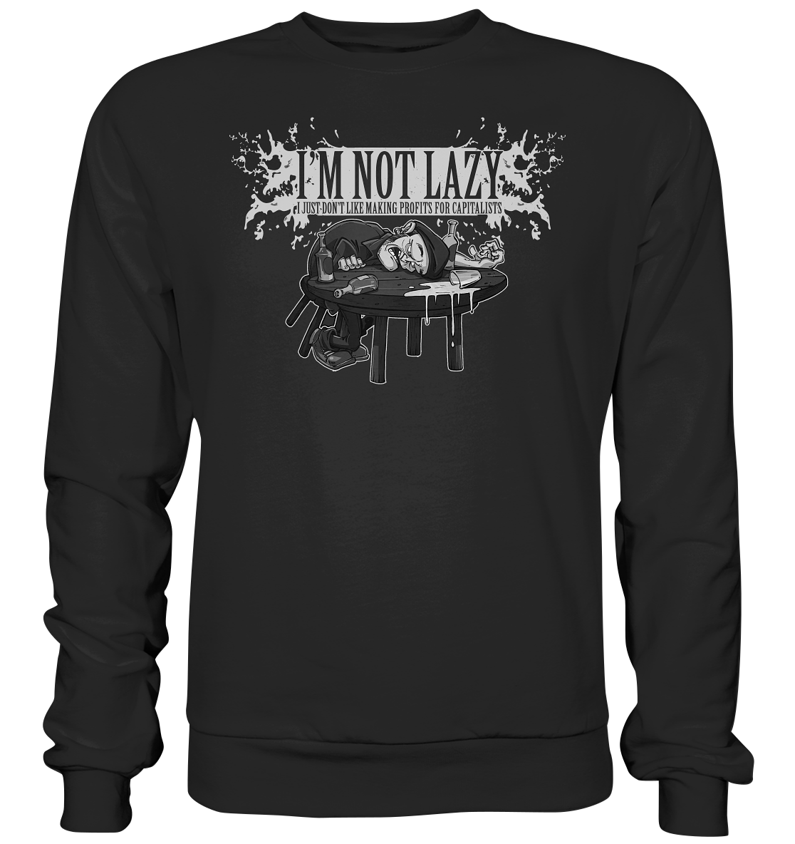 I'm Not Lazy "I Just Don't Like Making Profits For Capitalists" - Premium Sweatshirt