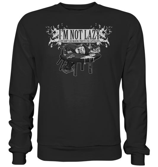 I'm Not Lazy "I Just Don't Like Making Profits For Capitalists" - Premium Sweatshirt