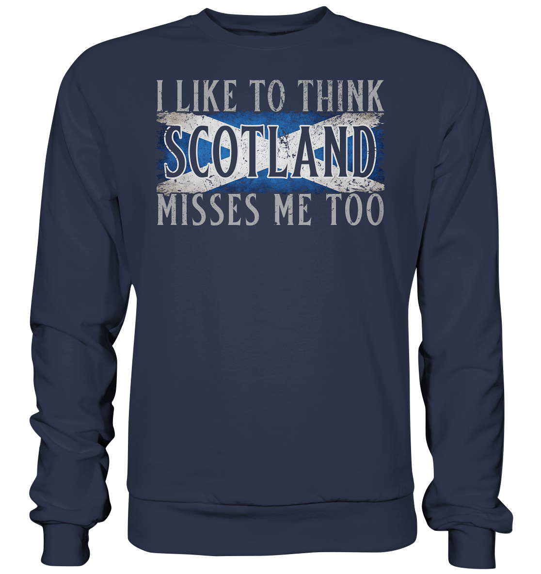 I Like To Think "Scotland" Misses Me Too - Premium Sweatshirt