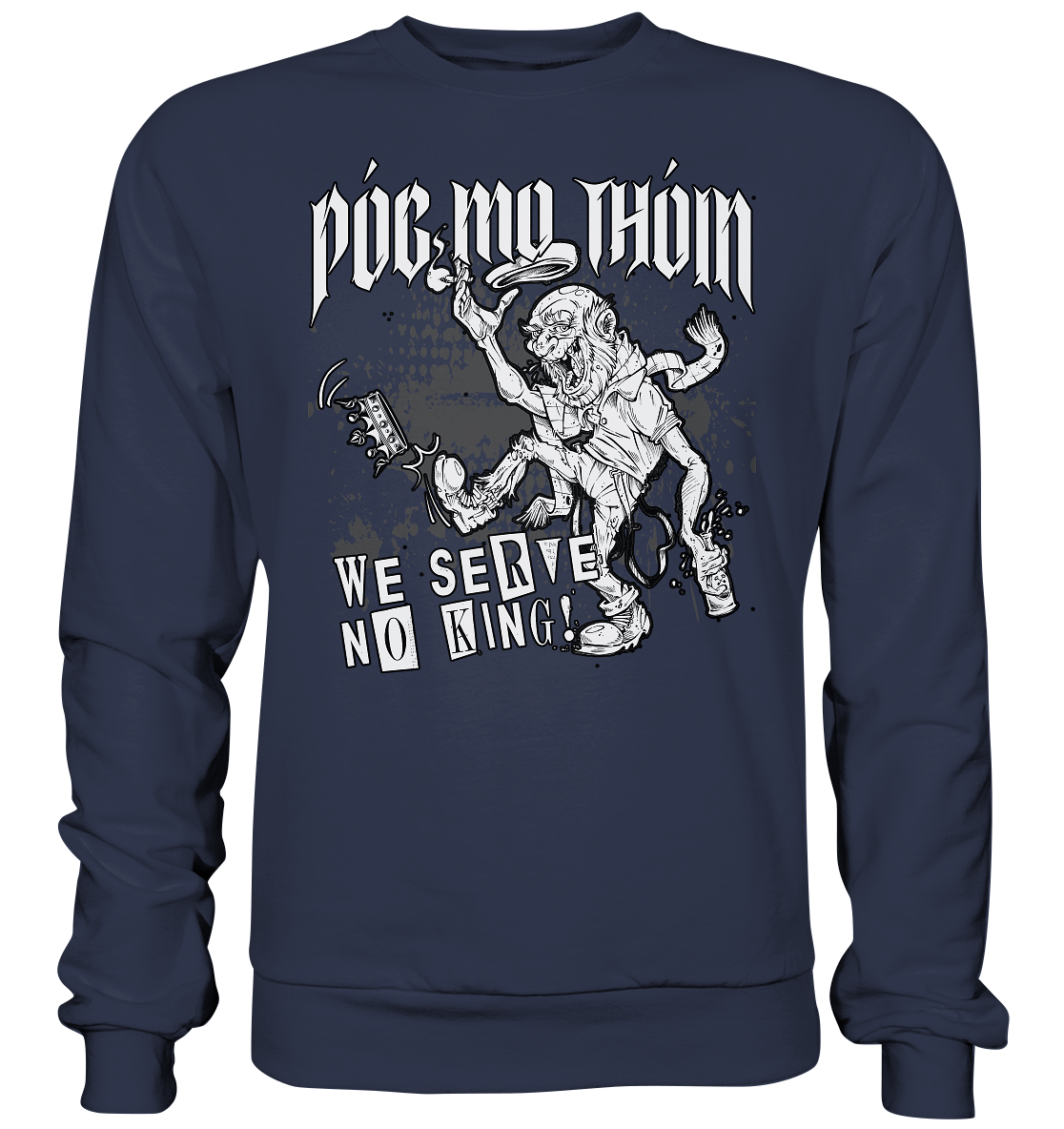 Póg Mo Thóin Streetwear "We Serve No King" - Premium Sweatshirt