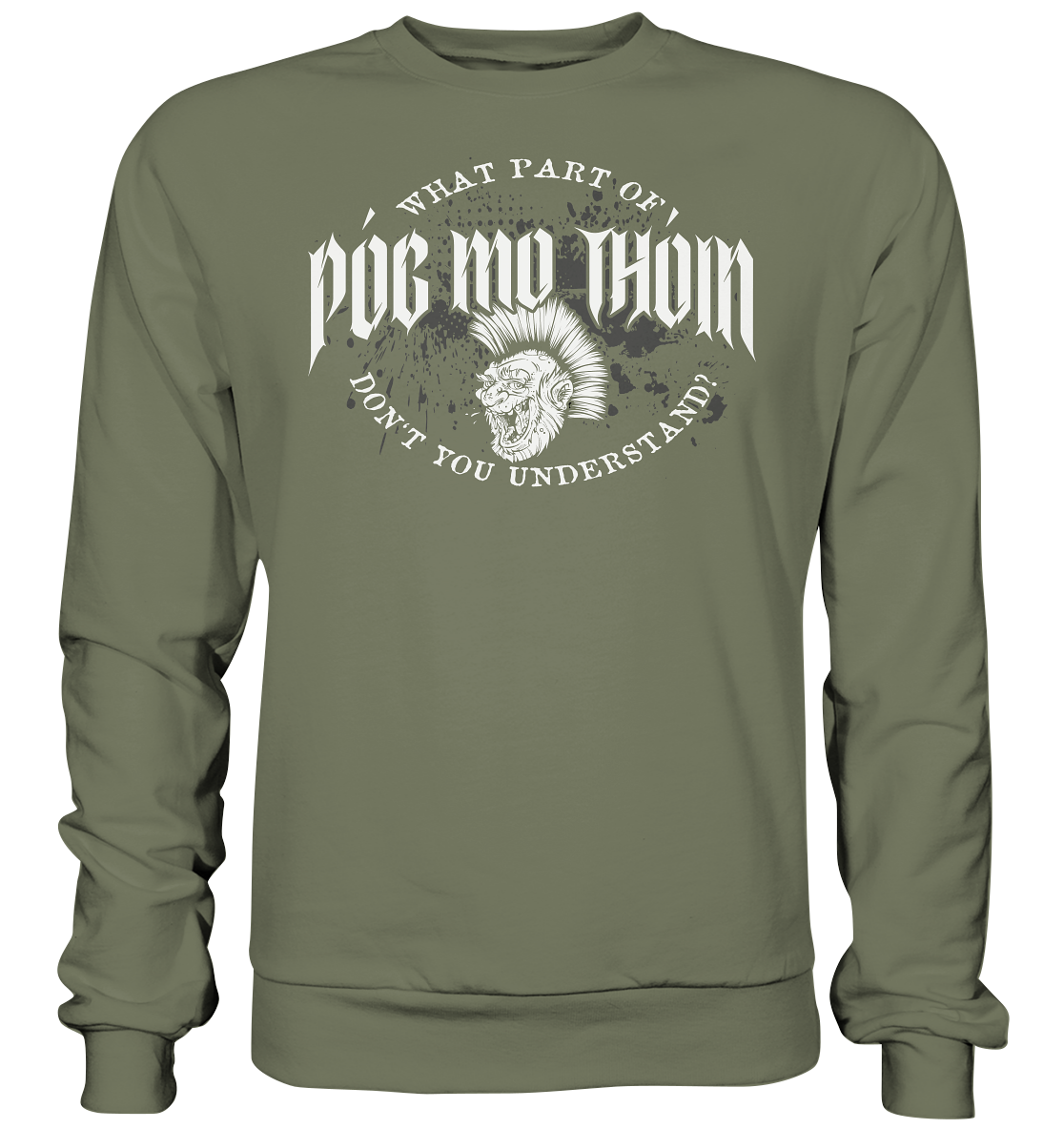 Póg Mo Thóin Streetwear "What Part Of / Don't You Understand" - Premium Sweatshirt