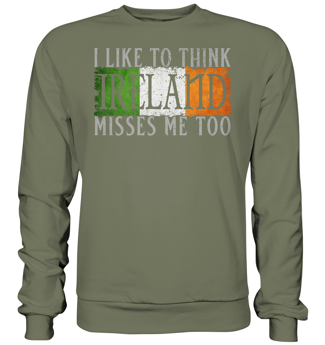 I Like To Think "Ireland" Misses Me Too - Premium Sweatshirt