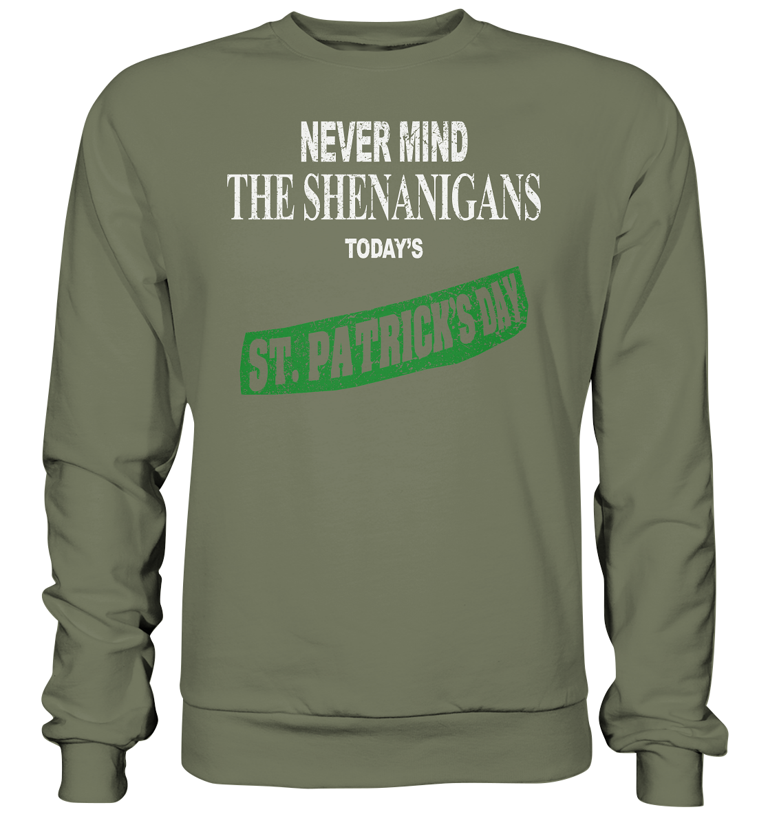 Never Mind The Shenanigans "Today's St. Patrick's Day I" - Premium Sweatshirt