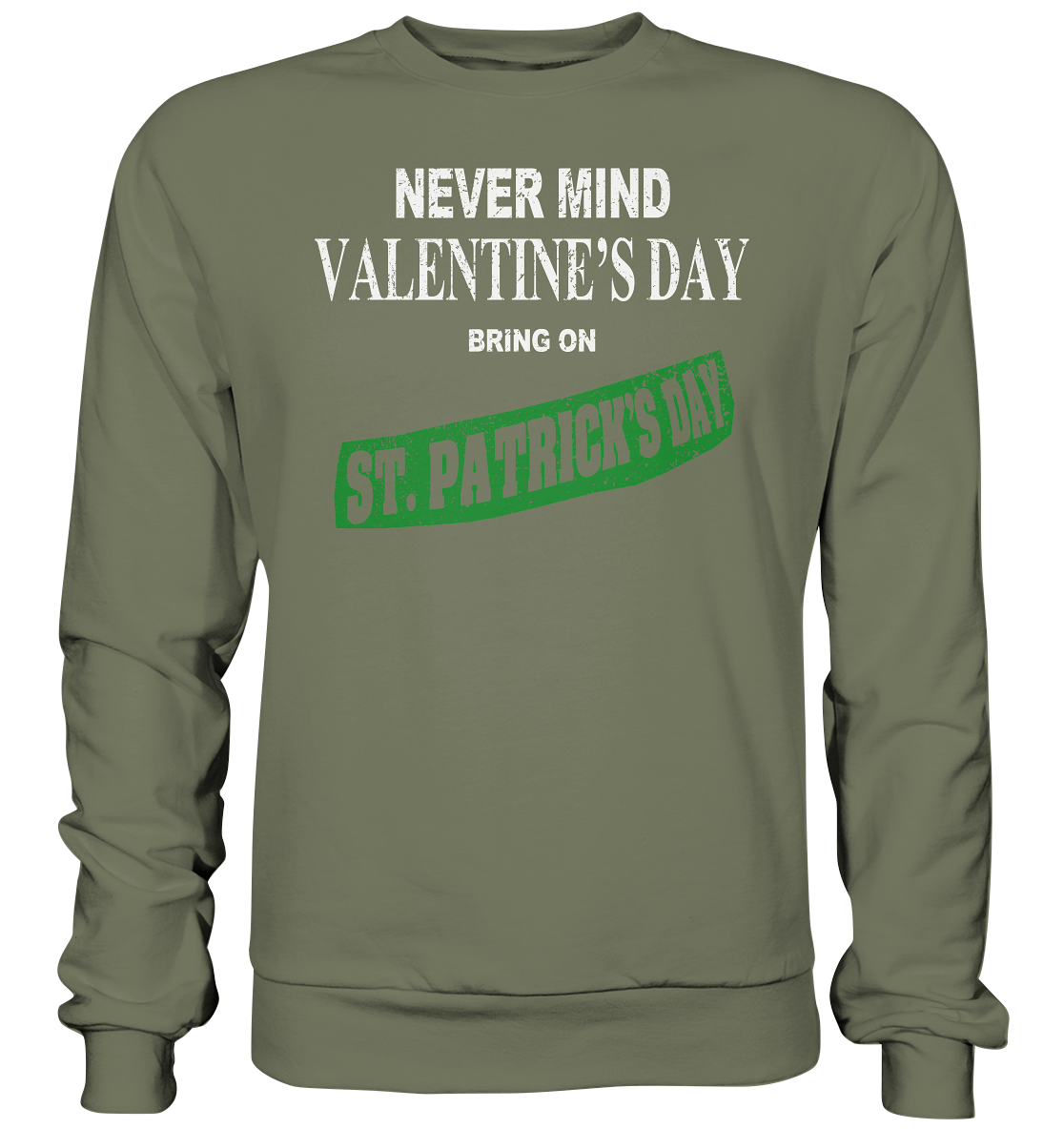 Never Mind Valentine's Day "Bring On St. Patrick's Day I" - Premium Sweatshirt