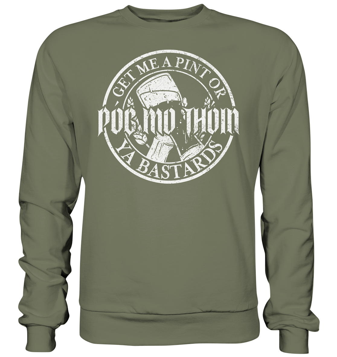 Póg Mo Thóin Streetwear "Get Me A Pint Ya Bastards" - Premium Sweatshirt