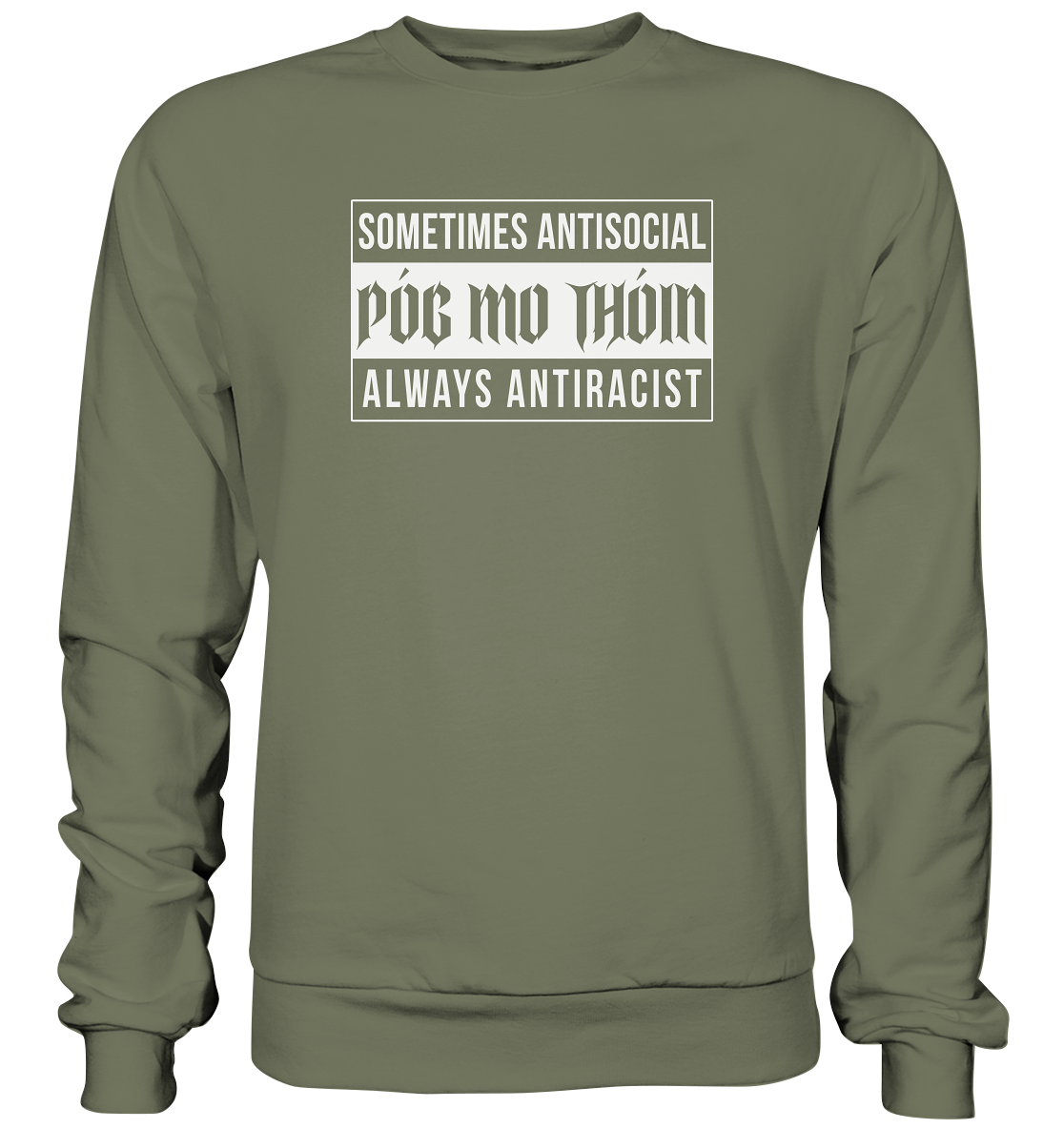 Póg Mo Thóin Streetwear "Sometimes Antisocial Always Anti Racist" - Premium Sweatshirt