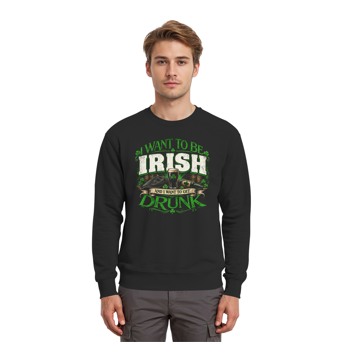 I Want To Be Irish And I Want To Get Drunk - Premium Sweatshirt