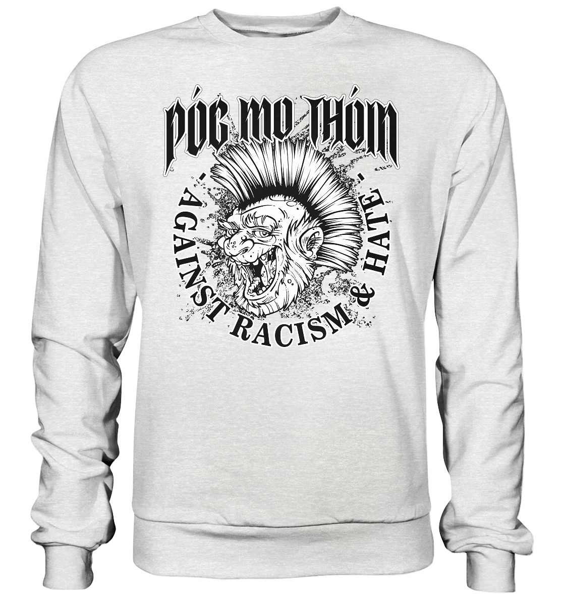 Póg Mo Thóin Streetwear "Against Racism & Hate" - Premium Sweatshirt