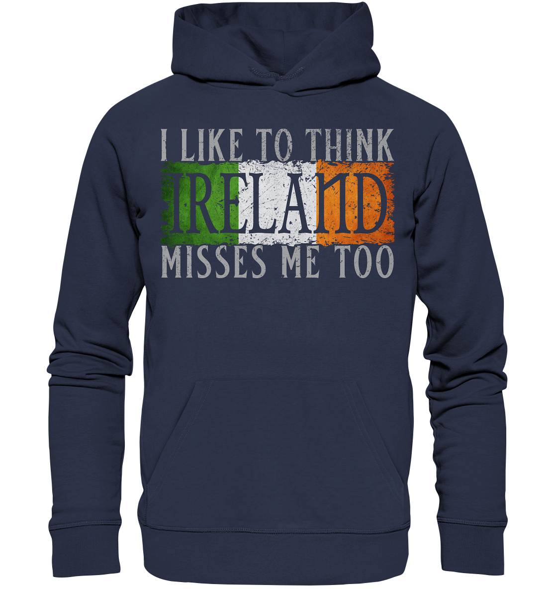 I Like To Think "Ireland" Misses Me Too - Premium Unisex Hoodie