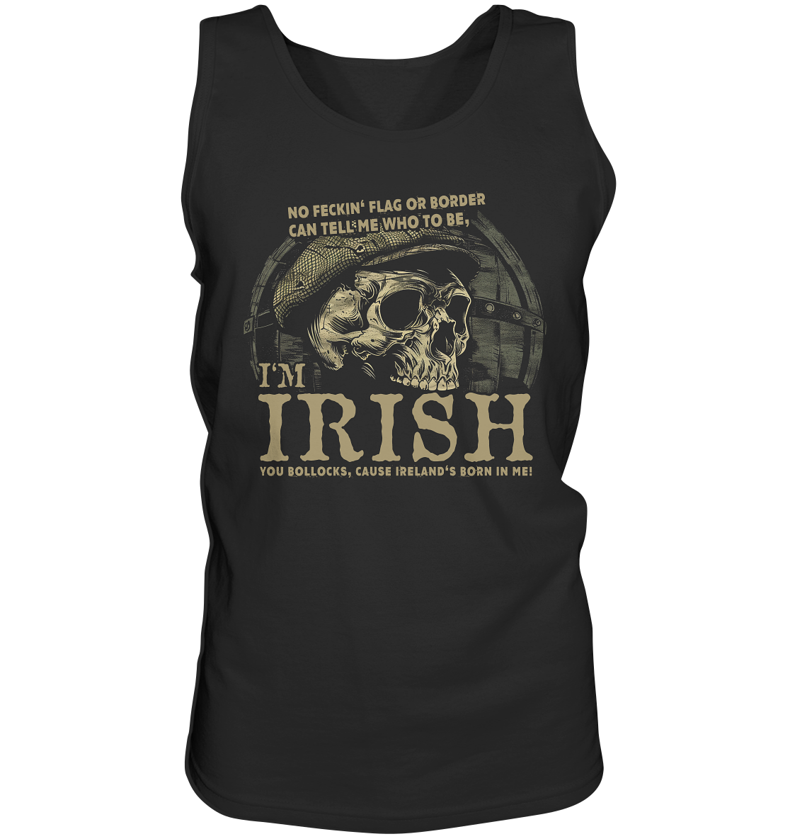 I'm Irish, Cause Ireland's Born In Me - Tank-Top