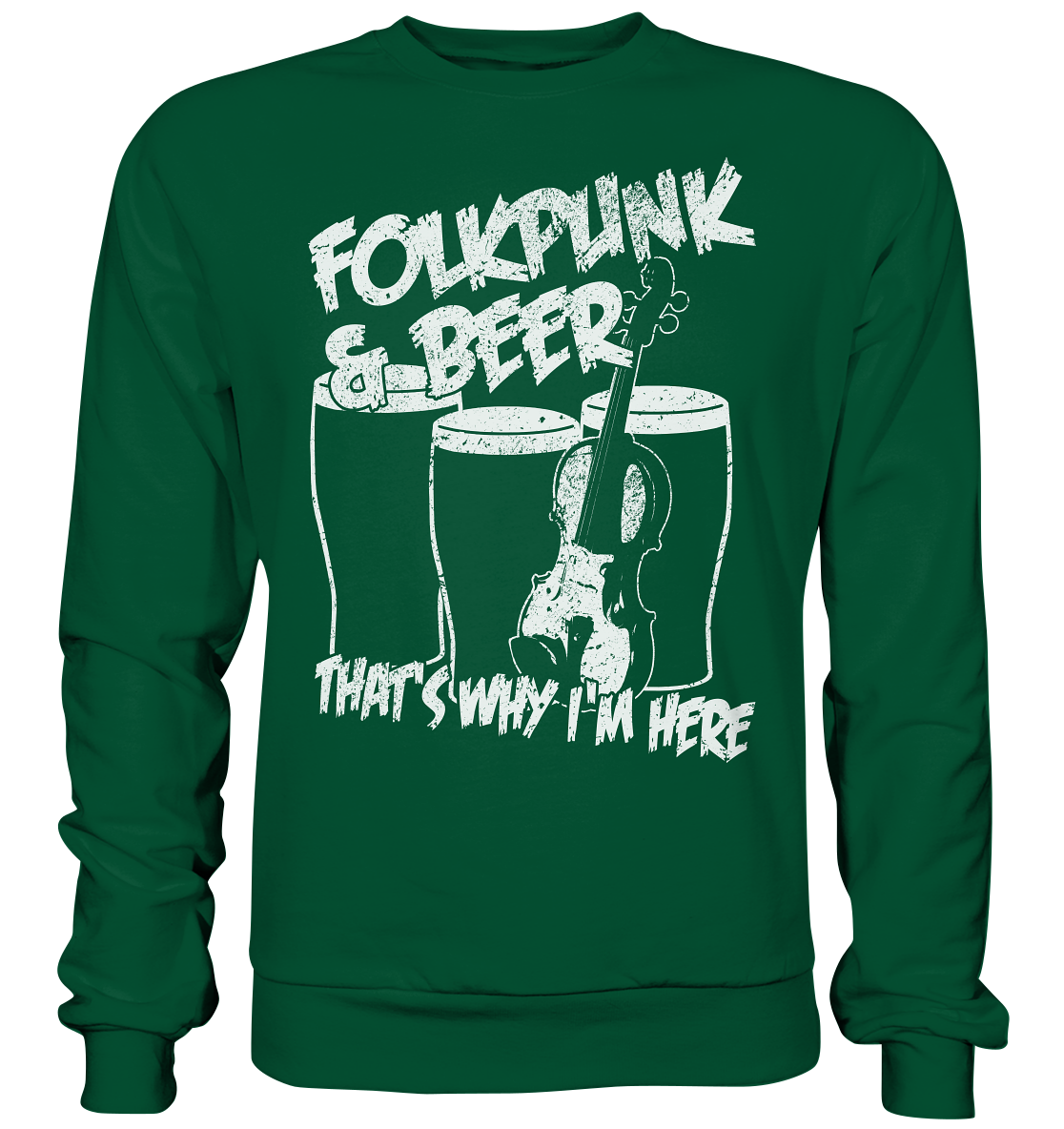 Folkpunk & Beer thats why i'm here - Basic Sweatshirt
