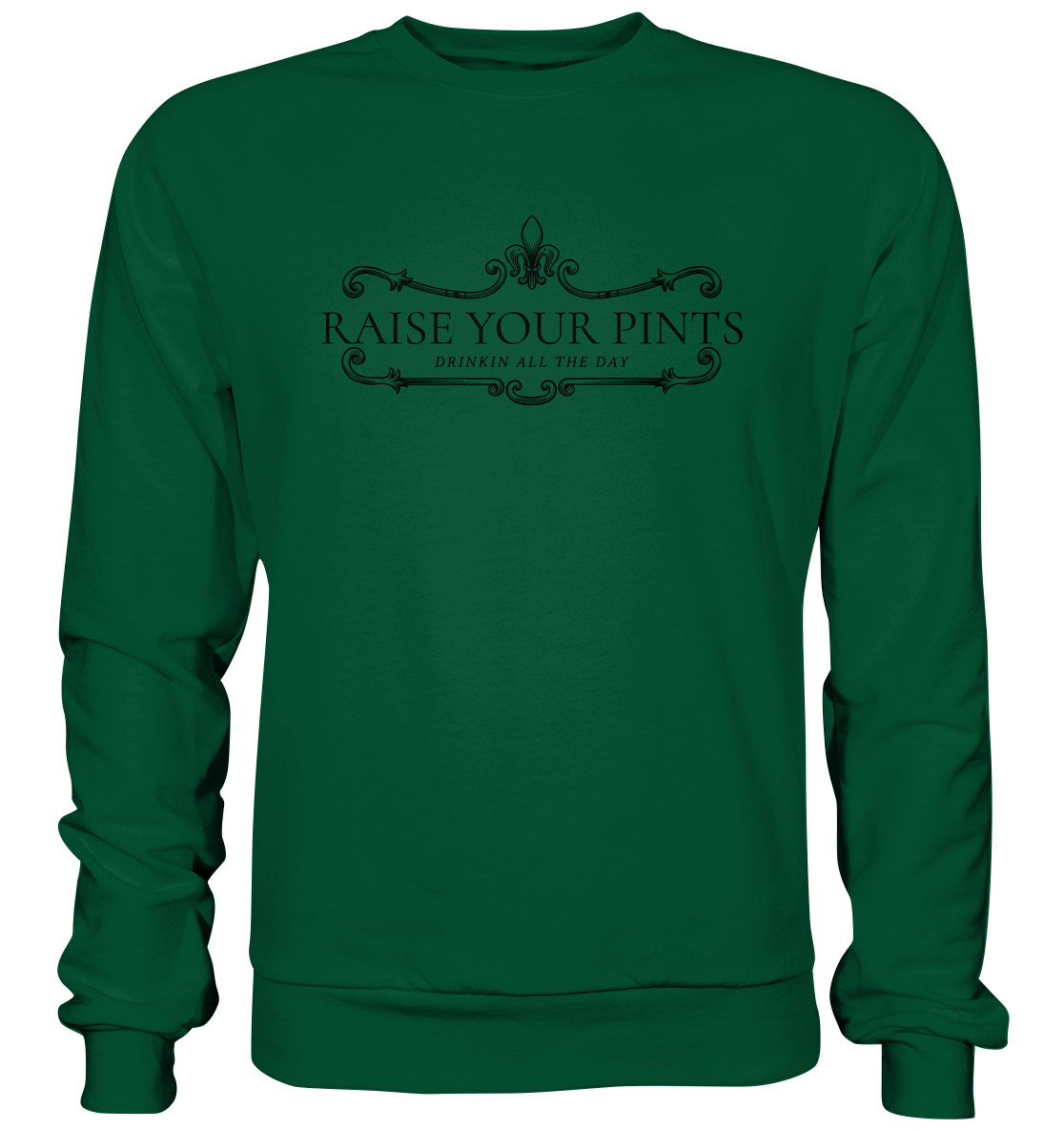 Raise Your Pints "Drinking All The Day" - Basic Sweatshirt