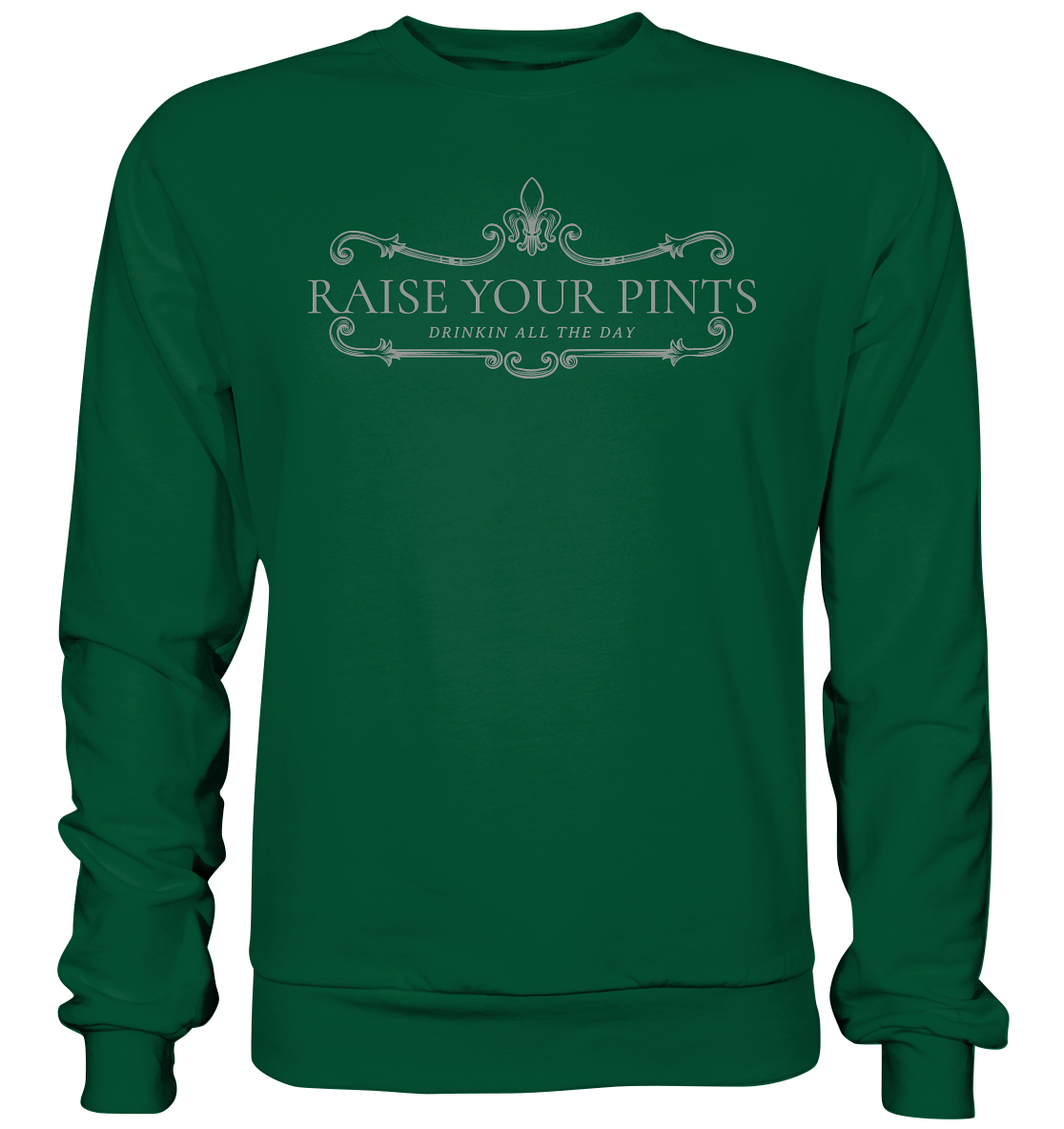 Raise Your Pints "Drinking All The Day" - Basic Sweatshirt