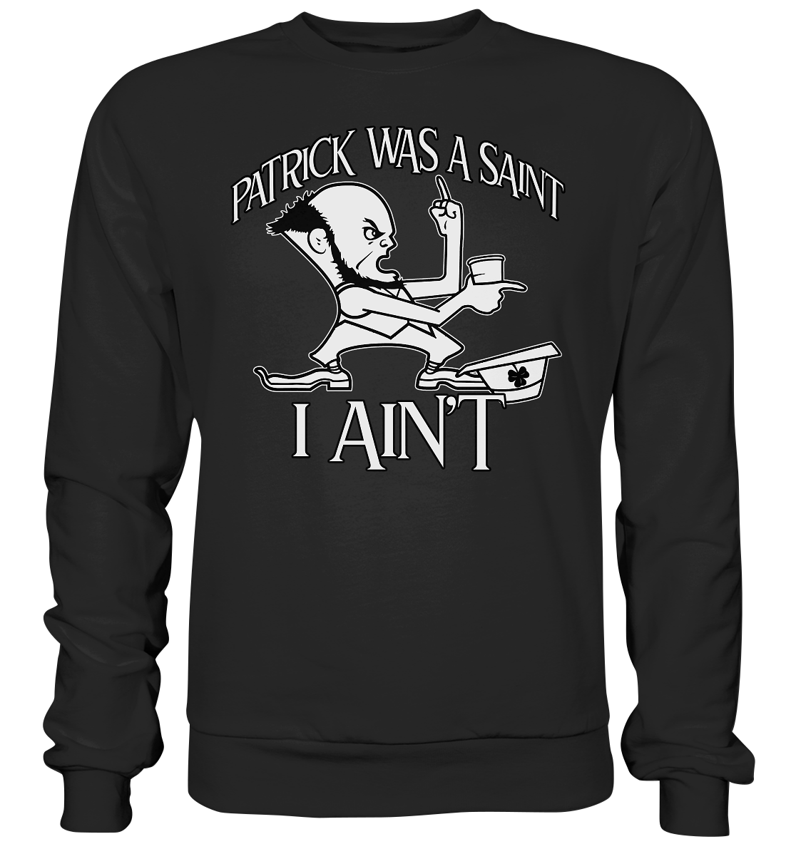 Patrick Was A Saint "I Ain't" - Basic Sweatshirt