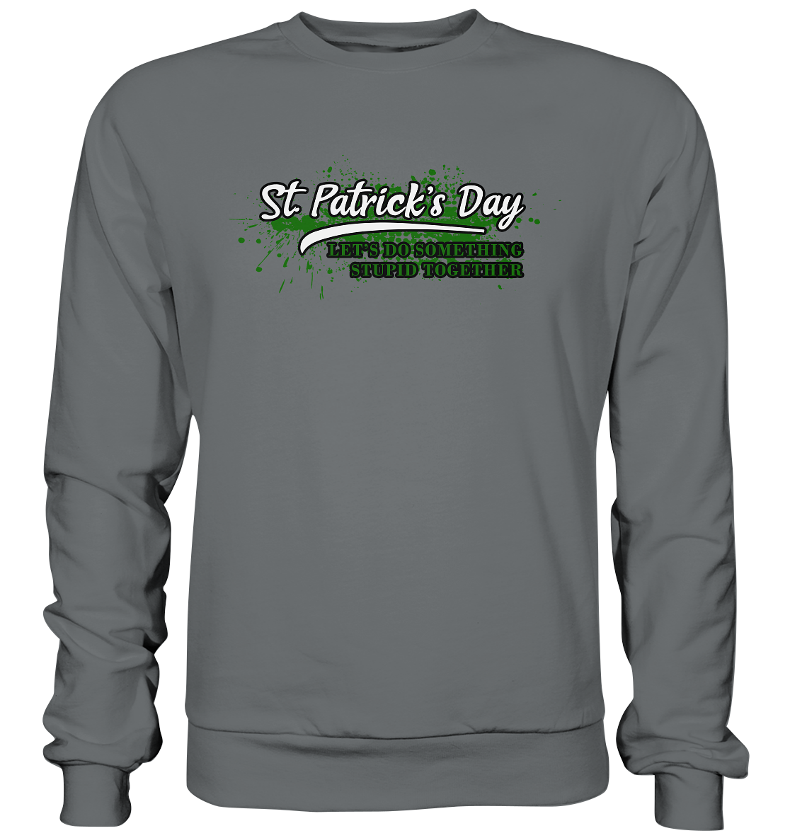St. Patrick's Day "Let's Do Something Stupid Together" - Basic Sweatshirt