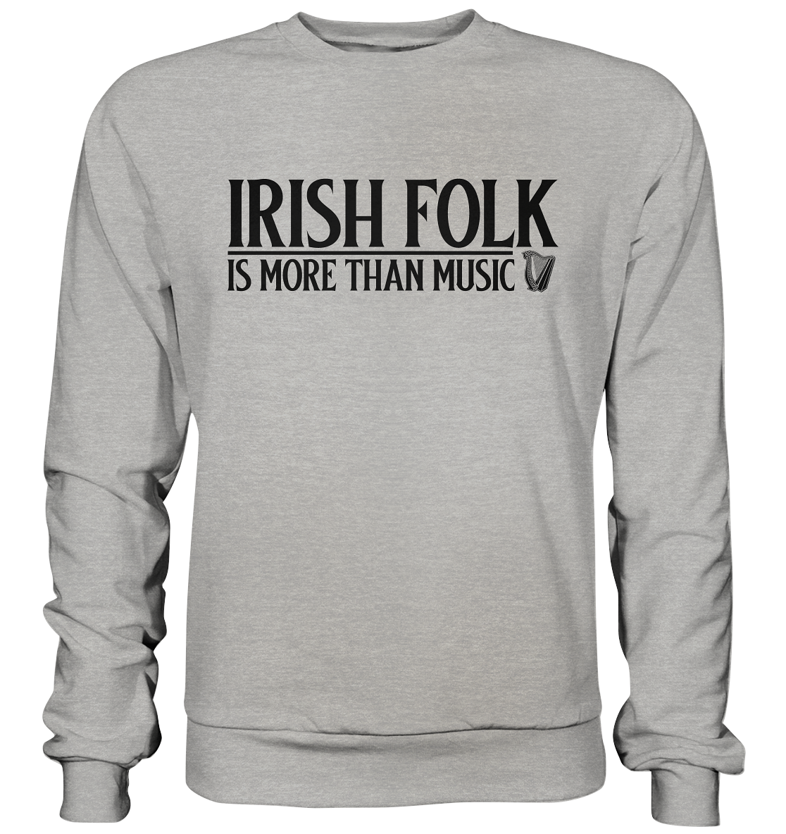 Irish Folk "Is More Than Music" - Basic Sweatshirt