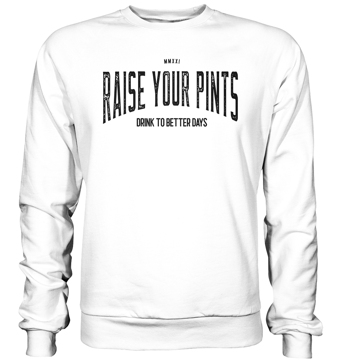 Raise Your Pints "Drink To Better Days" - Basic Sweatshirt